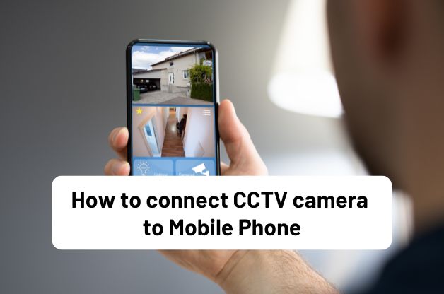 How to connect CCTV camera to mobile phone